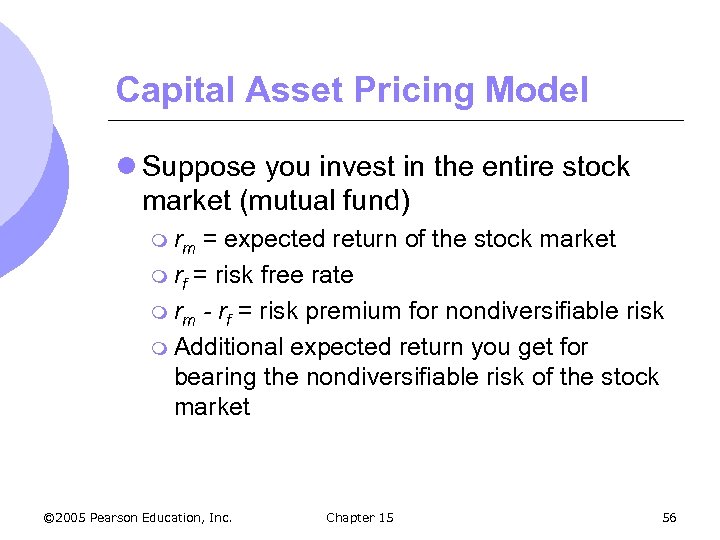 Capital Asset Pricing Model l Suppose you invest in the entire stock market (mutual