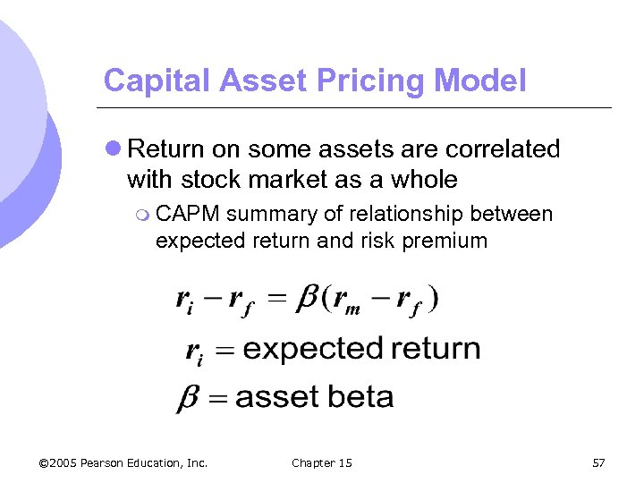 Capital Asset Pricing Model l Return on some assets are correlated with stock market