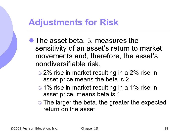 Adjustments for Risk l The asset beta, , measures the sensitivity of an asset’s