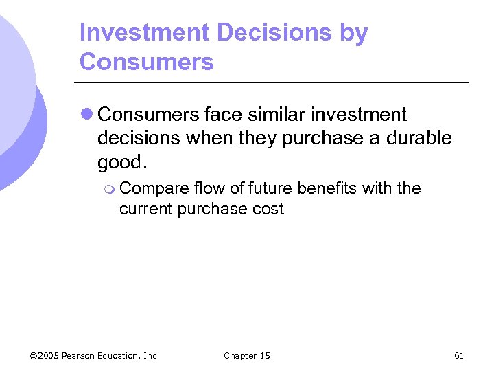 Investment Decisions by Consumers l Consumers face similar investment decisions when they purchase a