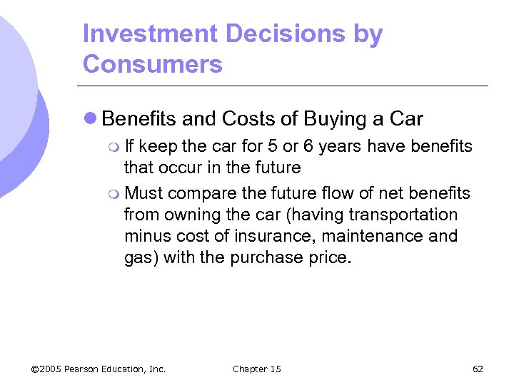 Investment Decisions by Consumers l Benefits and Costs of Buying a Car m If