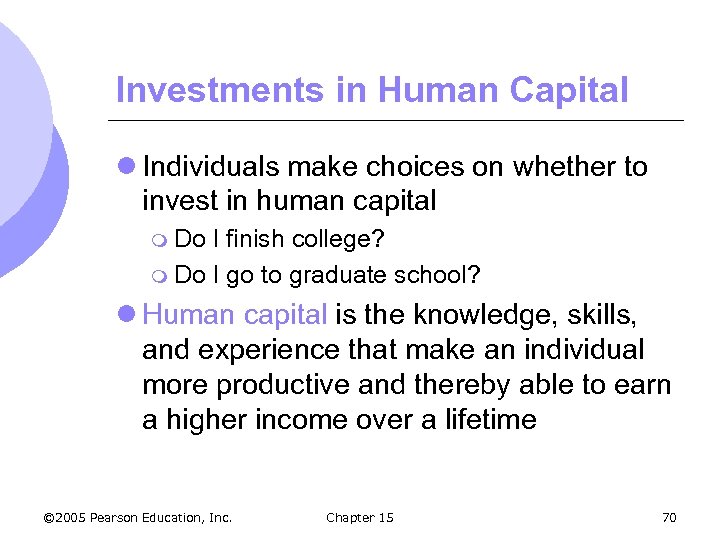 Investments in Human Capital l Individuals make choices on whether to invest in human