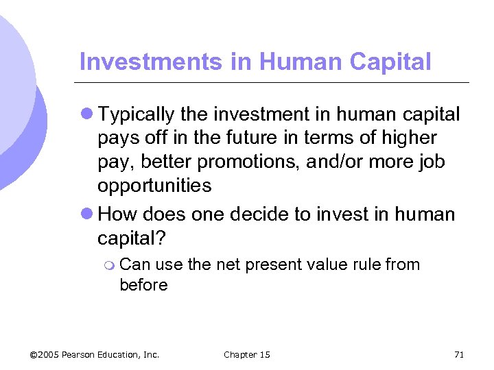 Investments in Human Capital l Typically the investment in human capital pays off in