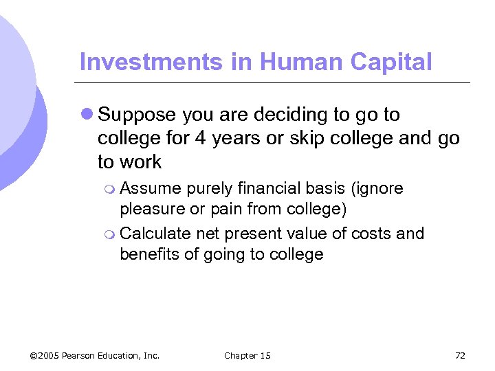 Investments in Human Capital l Suppose you are deciding to go to college for