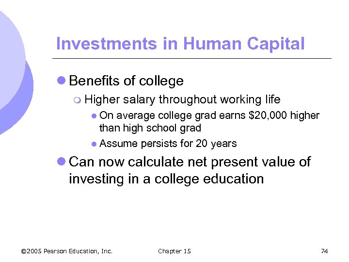 Investments in Human Capital l Benefits of college m Higher salary throughout working life