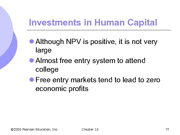 Investments in Human Capital l Although NPV is positive, it is not very large