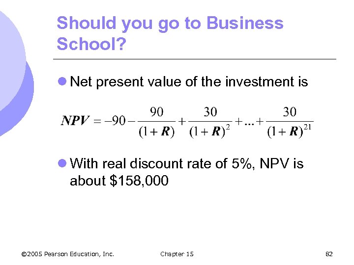 Should you go to Business School? l Net present value of the investment is