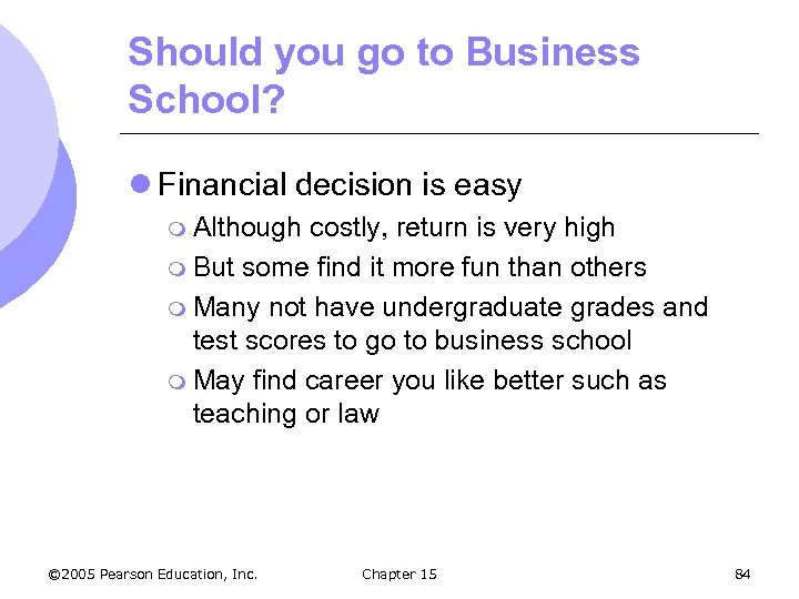 Should you go to Business School? l Financial decision is easy m Although costly,