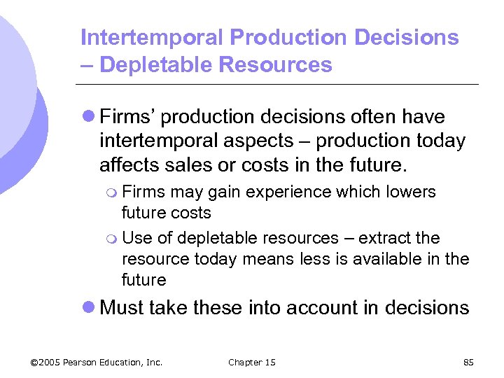 Intertemporal Production Decisions – Depletable Resources l Firms’ production decisions often have intertemporal aspects