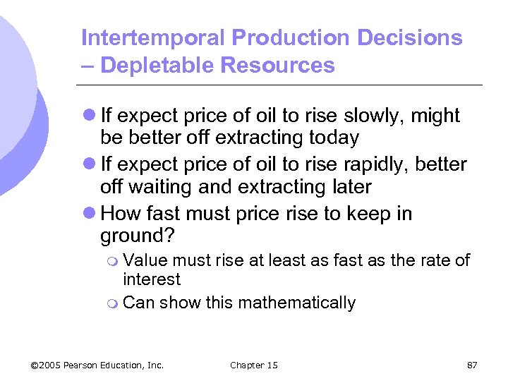 Intertemporal Production Decisions – Depletable Resources l If expect price of oil to rise