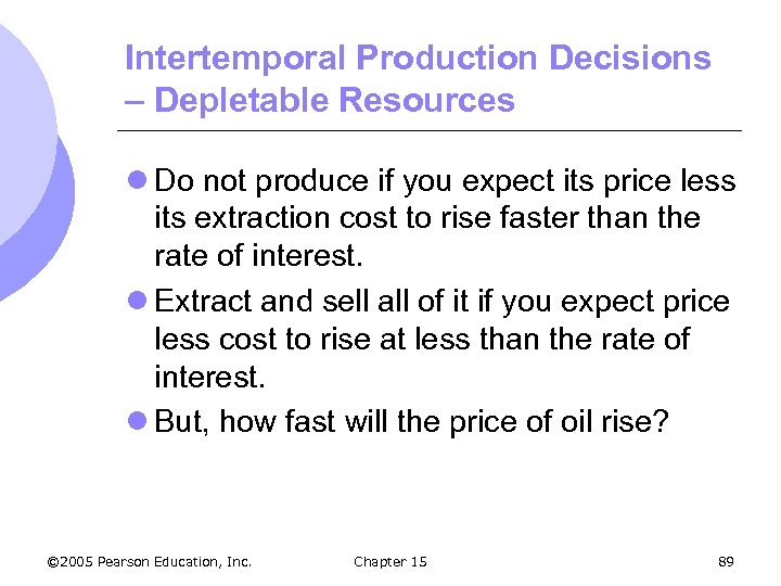 Intertemporal Production Decisions – Depletable Resources l Do not produce if you expect its