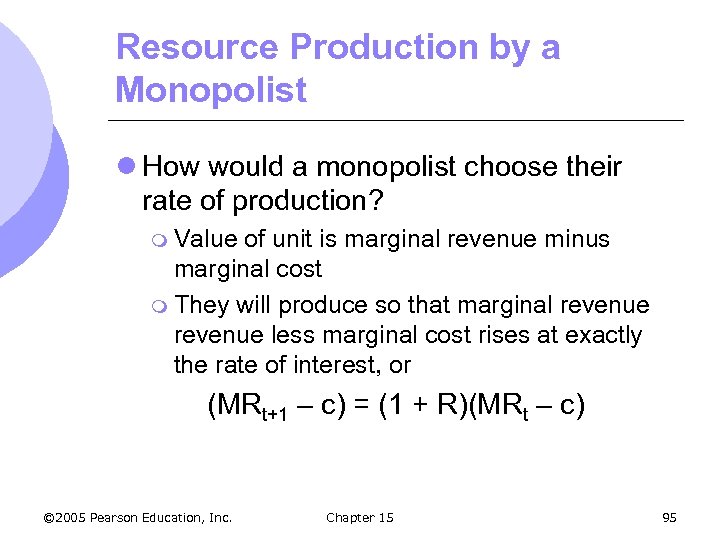 Resource Production by a Monopolist l How would a monopolist choose their rate of