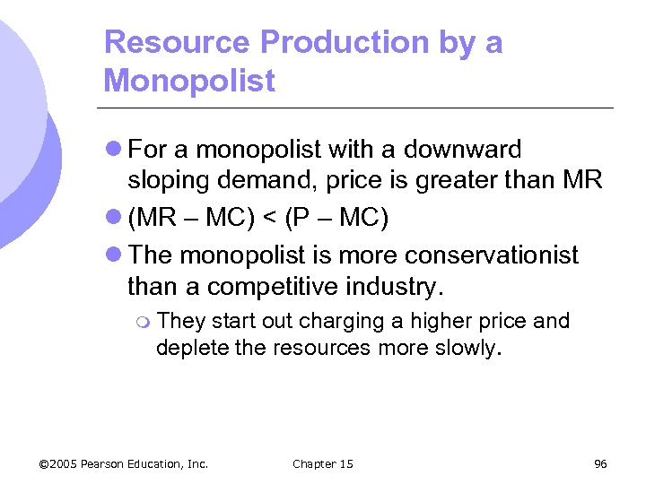 Resource Production by a Monopolist l For a monopolist with a downward sloping demand,