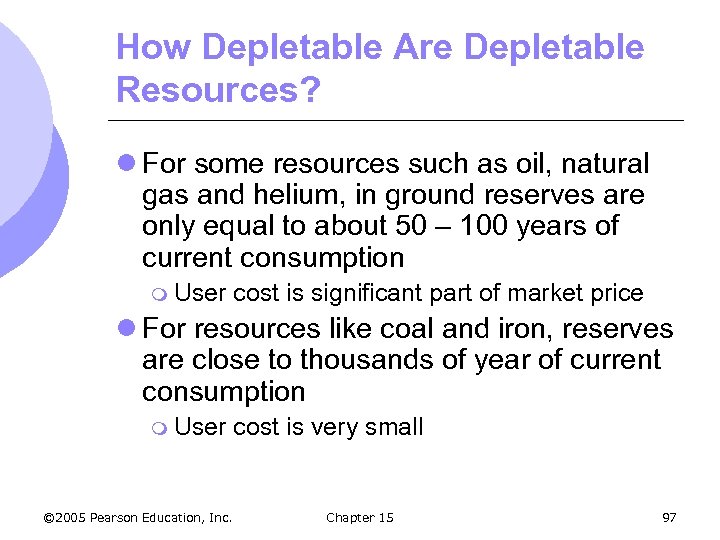 How Depletable Are Depletable Resources? l For some resources such as oil, natural gas