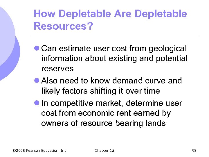 How Depletable Are Depletable Resources? l Can estimate user cost from geological information about