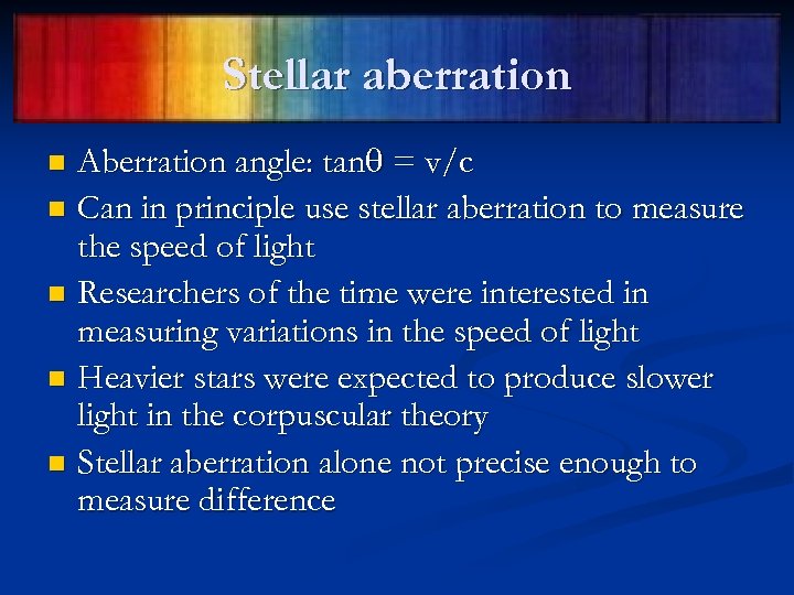 Stellar aberration Aberration angle: tan = v/c n Can in principle use stellar aberration
