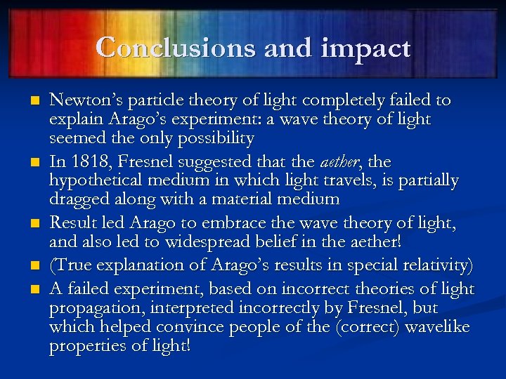Conclusions and impact n n n Newton’s particle theory of light completely failed to