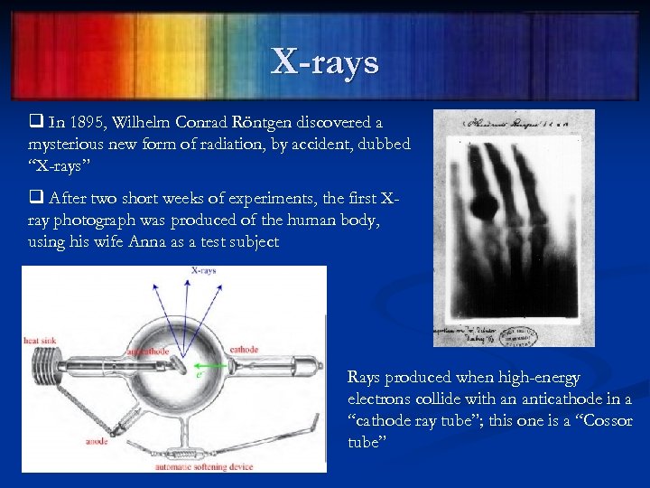 X-rays q In 1895, Wilhelm Conrad Röntgen discovered a mysterious new form of radiation,