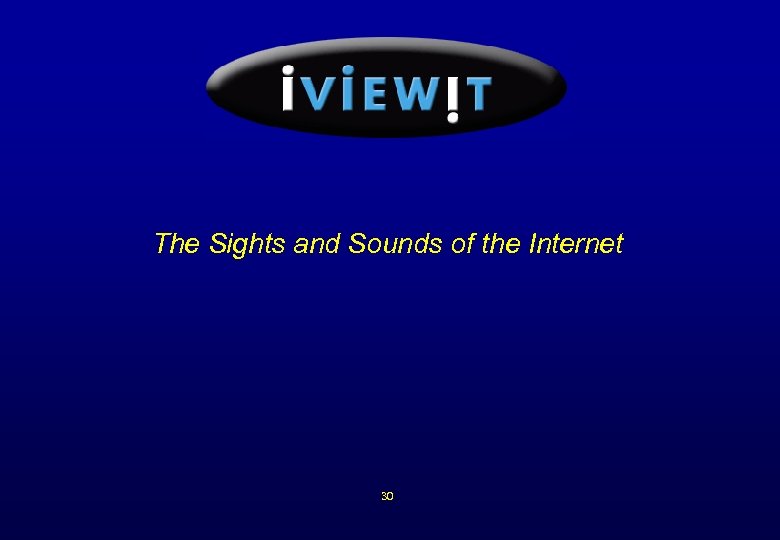 The Sights and Sounds of the Internet 30 