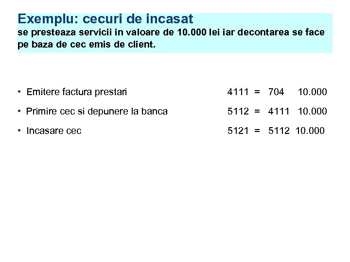 Exemplu: cecuri de incasat se presteaza servicii in valoare de 10. 000 lei iar