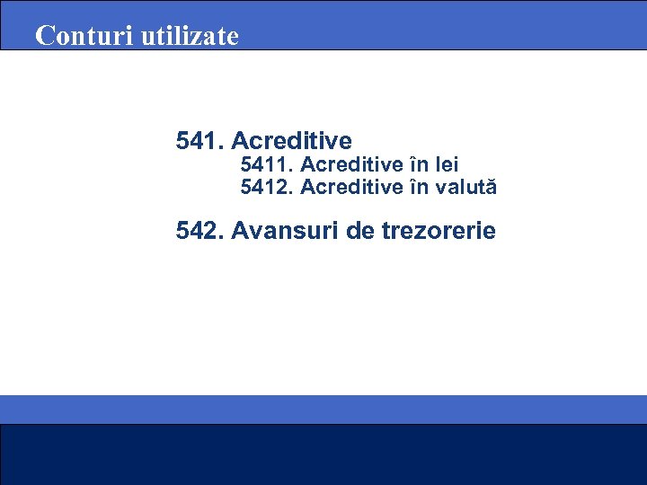 Conturi utilizate 541. Acreditive 5411. Acreditive în lei 5412. Acreditive în valută 542. Avansuri