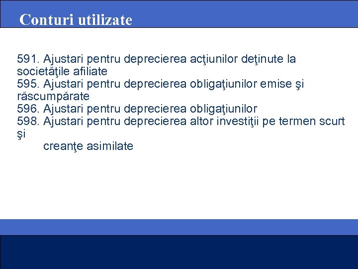 Conturi utilizate 591. Ajustari pentru deprecierea acţiunilor deţinute la societăţile afiliate 595. Ajustari pentru