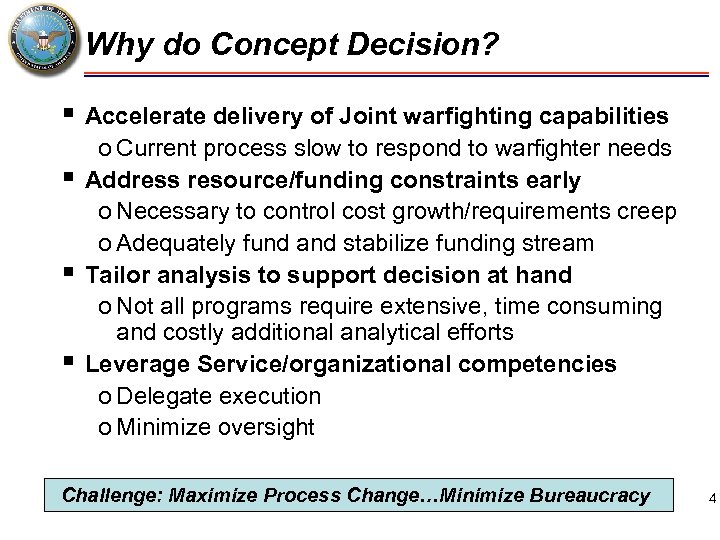 Why do Concept Decision? § Accelerate delivery of Joint warfighting capabilities § § §