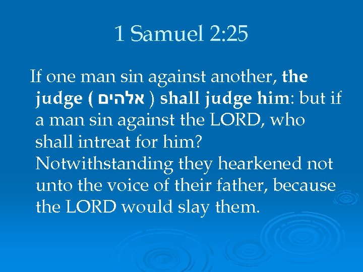 1 Samuel 2: 25 If one man sin against another, the judge ( )