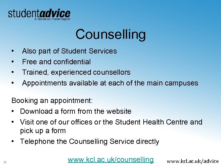 Counselling • • Also part of Student Services Free and confidential Trained, experienced counsellors