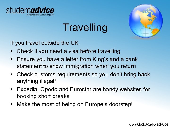 Travelling If you travel outside the UK: • Check if you need a visa