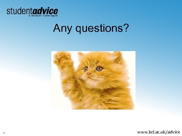 Any questions? 35 www. kcl. ac. uk/advice 