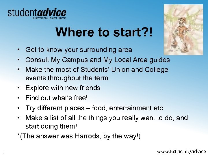 Where to start? ! • Get to know your surrounding area • Consult My