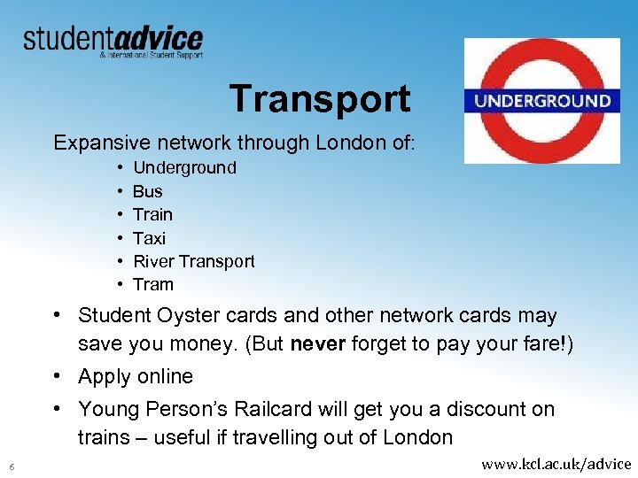 Transport Expansive network through London of: • • • Underground Bus Train Taxi River