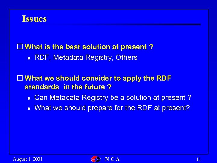 Issues o What is the best solution at present ? l RDF, Metadata Registry,