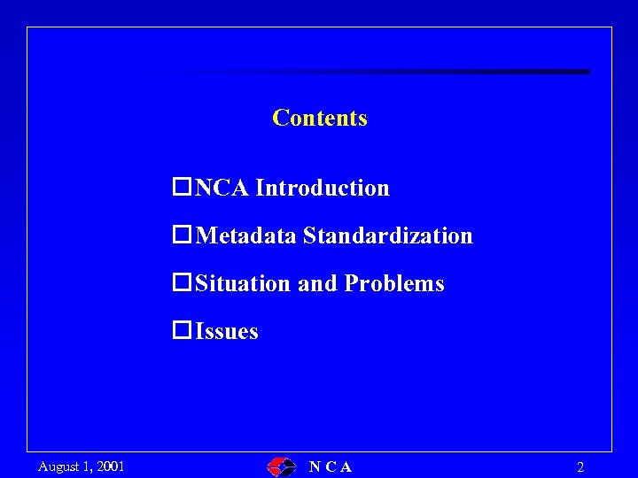 Contents o NCA Introduction o Metadata Standardization o Situation and Problems o Issues August