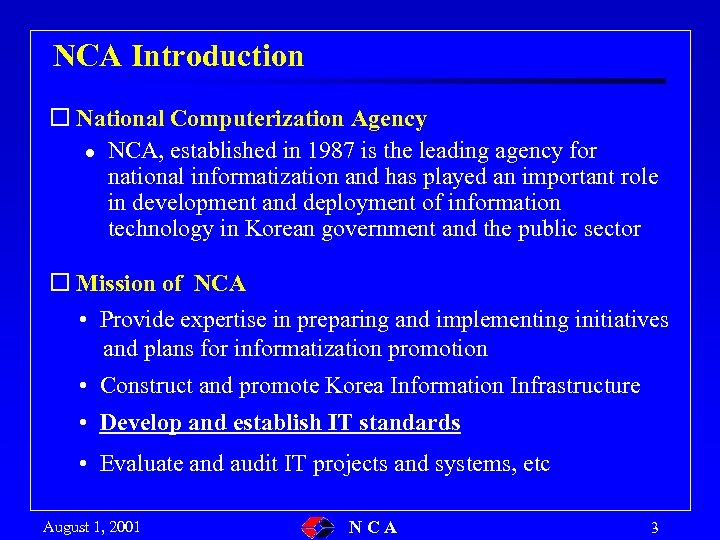 NCA Introduction o National Computerization Agency l NCA, established in 1987 is the leading