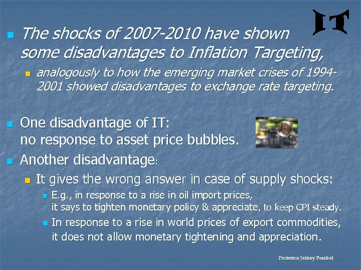 n The shocks of 2007 -2010 have shown some disadvantages to Inflation Targeting, n