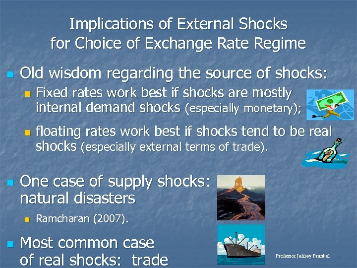 Implications of External Shocks for Choice of Exchange Rate Regime n Old wisdom regarding