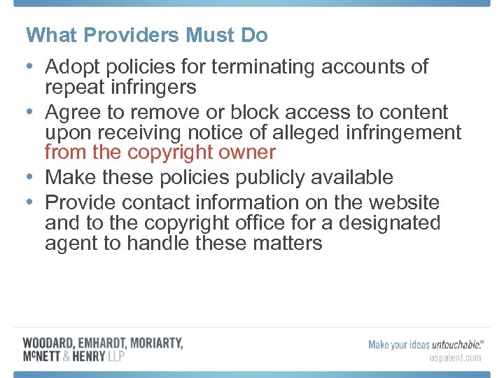 What Providers Must Do • Adopt policies for terminating accounts of repeat infringers •