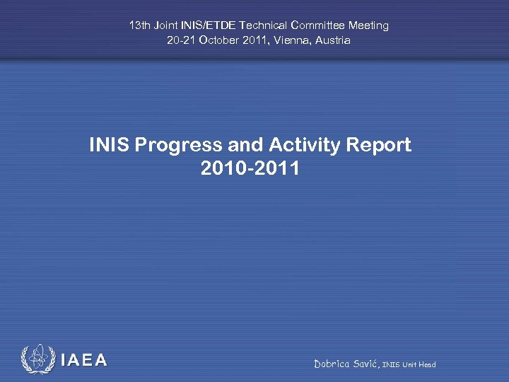 13 th Joint INIS/ETDE Technical Committee Meeting 20 -21 October 2011, Vienna, Austria INIS