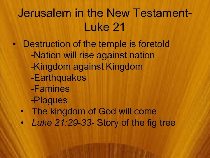 Jerusalem in the New Testament. Luke 21 • Destruction of the temple is foretold