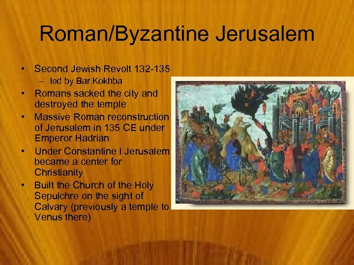 Roman/Byzantine Jerusalem • Second Jewish Revolt 132 -135 – led by Bar Kokhba •