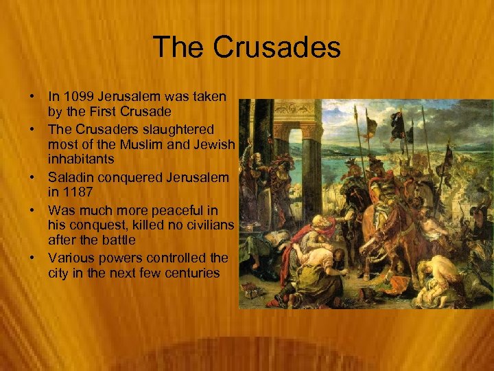 The Crusades • In 1099 Jerusalem was taken by the First Crusade • The