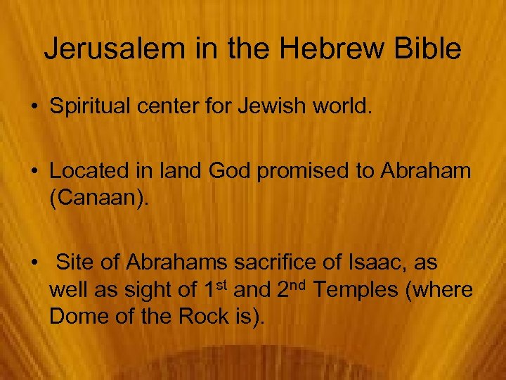 Jerusalem in the Hebrew Bible • Spiritual center for Jewish world. • Located in