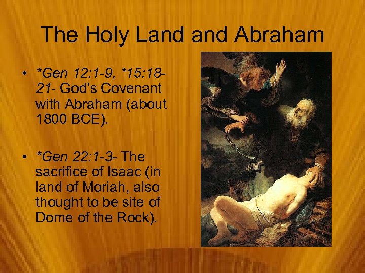 The Holy Land Abraham • *Gen 12: 1 -9, *15: 1821 - God’s Covenant