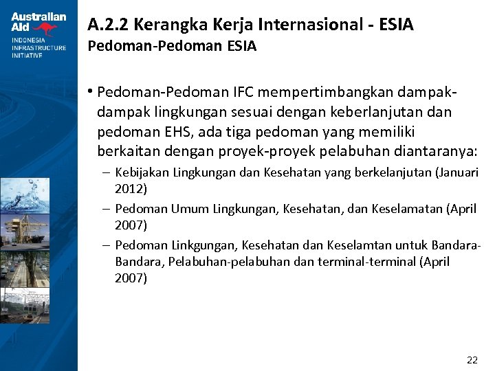 A. 2. 2 Kerangka Kerja Internasional - ESIA Pedoman-Pedoman ESIA • Pedoman-Pedoman IFC mempertimbangkan