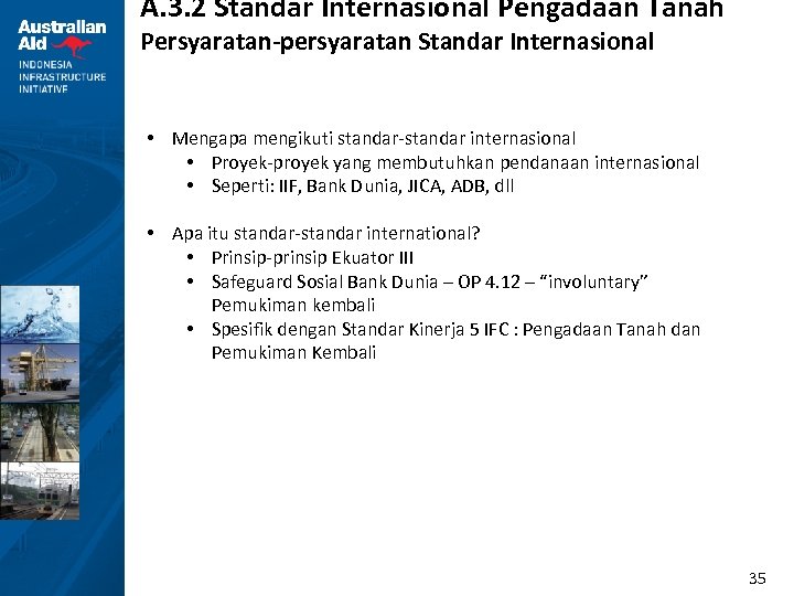 A. 3. 2 Standar Internasional Pengadaan Tanah Persyaratan-persyaratan Standar Internasional • Mengapa mengikuti standar-standar