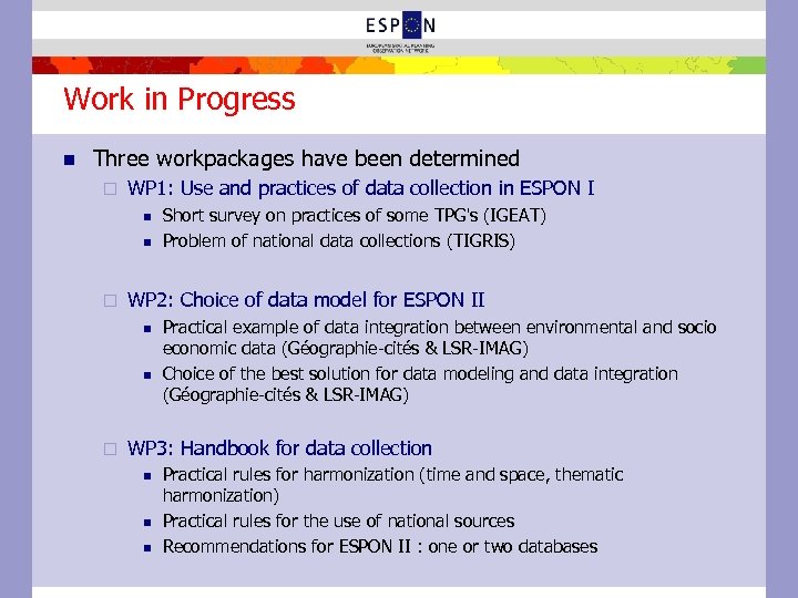 Work in Progress n Three workpackages have been determined ¨ WP 1: Use and