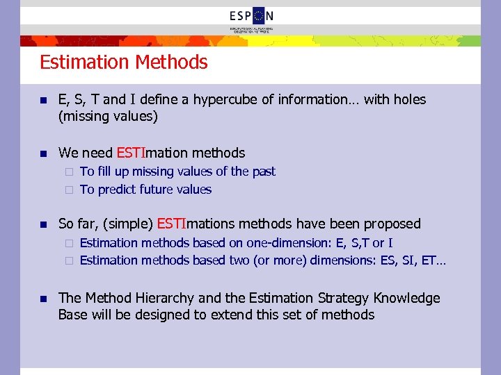 Estimation Methods n E, S, T and I define a hypercube of information… with