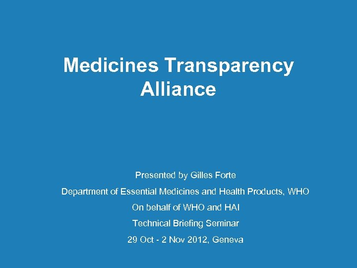 Medicines Transparency Alliance Presented by Gilles Forte Department of Essential Medicines and Health Products,